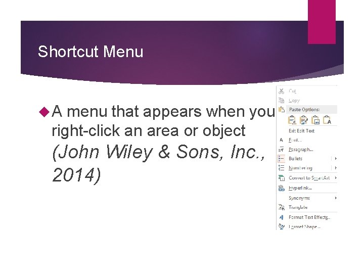 Shortcut Menu A menu that appears when you right-click an area or object (John