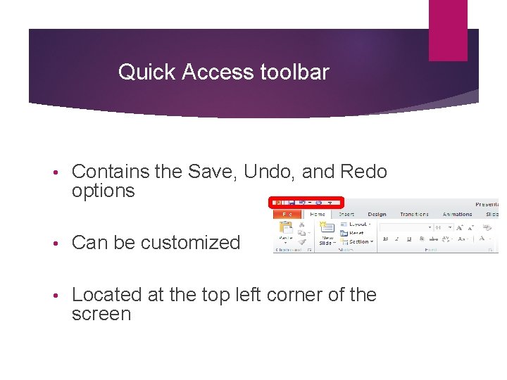 Quick Access toolbar • Contains the Save, Undo, and Redo options • Can be