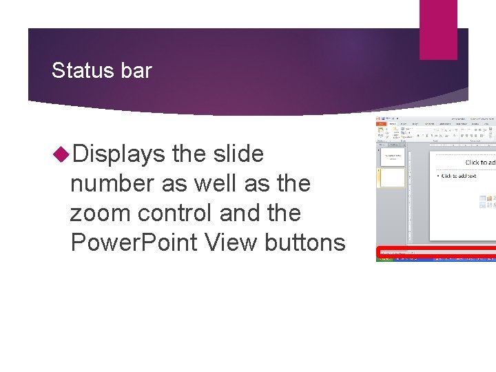 Status bar Displays the slide number as well as the zoom control and the