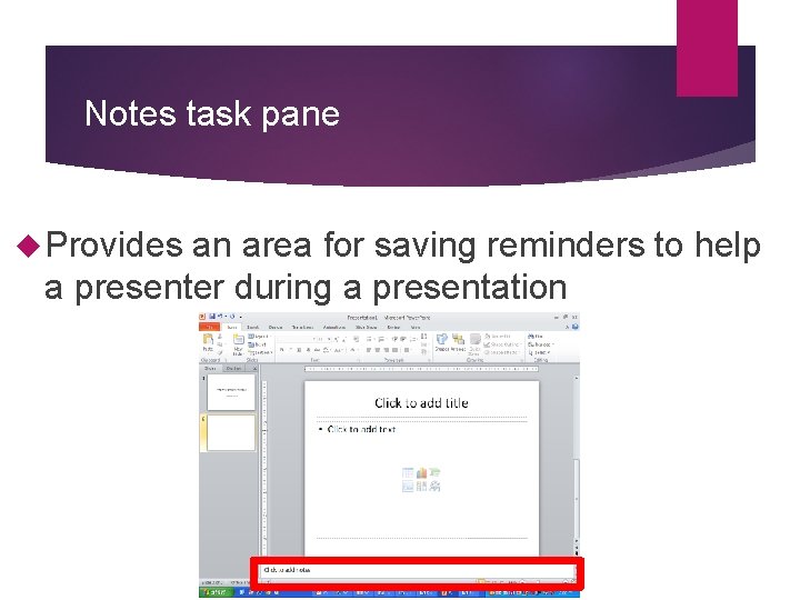 Notes task pane Provides an area for saving reminders to help a presenter during
