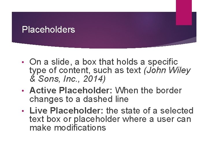 Placeholders On a slide, a box that holds a specific type of content, such