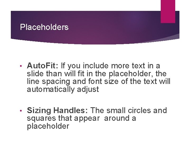 Placeholders • Auto. Fit: If you include more text in a slide than will