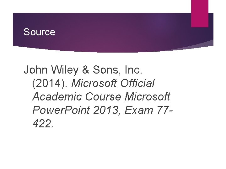 Source John Wiley & Sons, Inc. (2014). Microsoft Official Academic Course Microsoft Power. Point