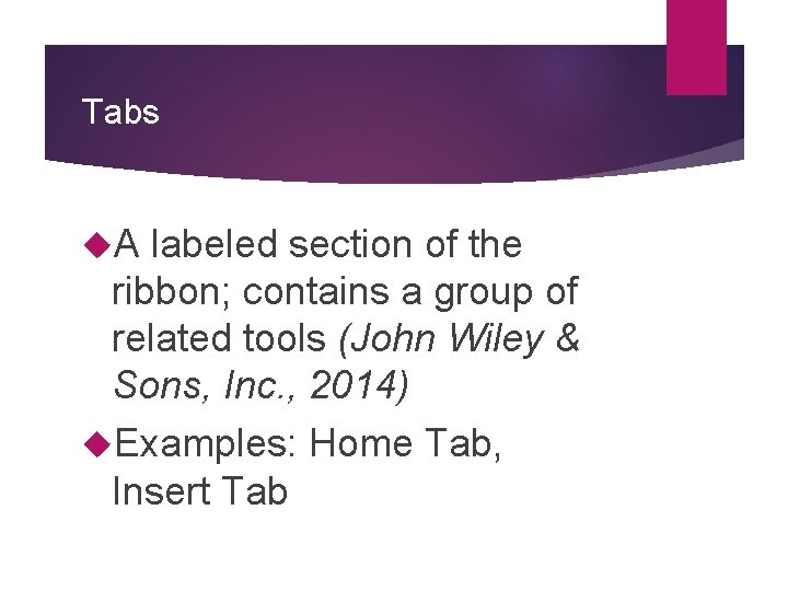 Tabs A labeled section of the ribbon; contains a group of related tools (John