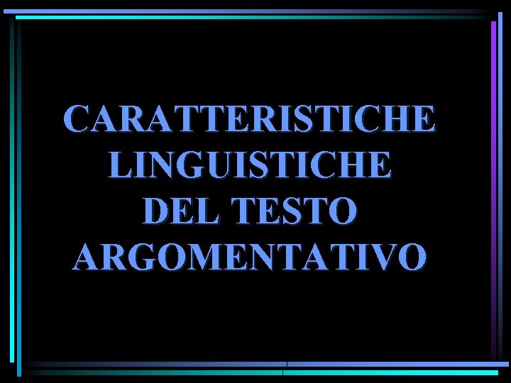 CARATTERISTICHE LINGUISTICHE DEL TESTO ARGOMENTATIVO 