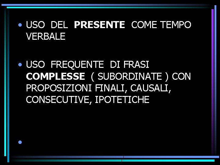  • USO DEL PRESENTE COME TEMPO VERBALE • USO FREQUENTE DI FRASI COMPLESSE