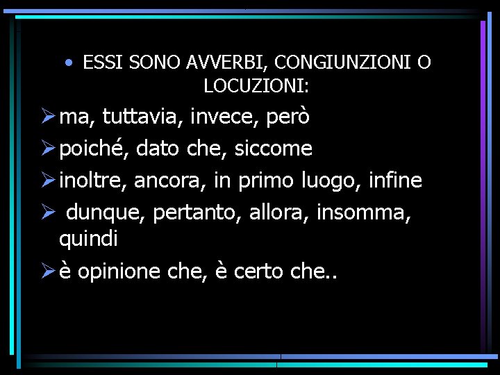  • ESSI SONO AVVERBI, CONGIUNZIONI O LOCUZIONI: Ø ma, tuttavia, invece, però Ø