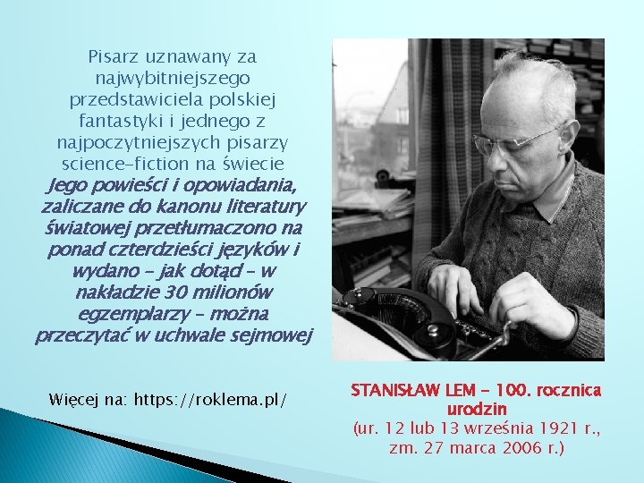 Pisarz uznawany za najwybitniejszego przedstawiciela polskiej fantastyki i jednego z najpoczytniejszych pisarzy science-fiction na