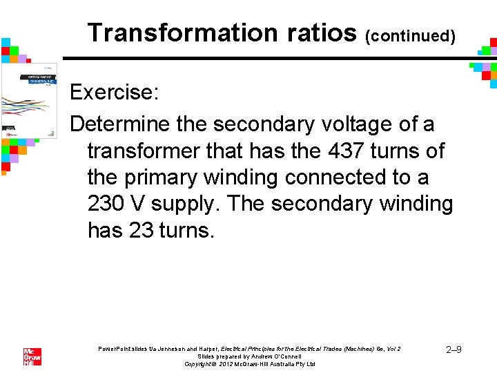 Transformation ratios (continued) Exercise: Determine the secondary voltage of a transformer that has the Transformation ratios (continued) Exercise: Determine the secondary voltage of a transformer that has the