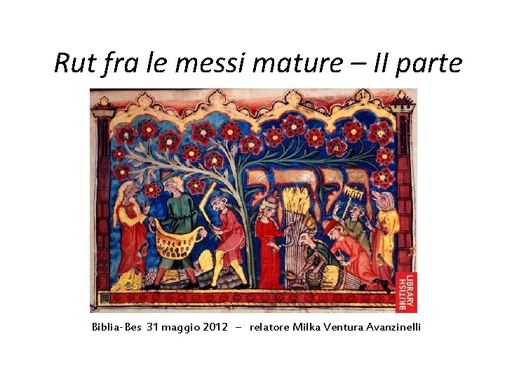 Rut fra le messi mature – II parte Biblia-Bes 31 maggio 2012 – relatore