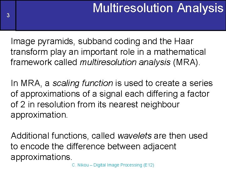3 Multiresolution Analysis Image pyramids, subband coding and the Haar transform play an important 3 Multiresolution Analysis Image pyramids, subband coding and the Haar transform play an important