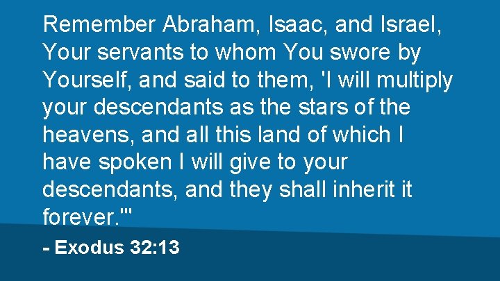 Remember Abraham, Isaac, and Israel, Your servants to whom You swore by Yourself, and