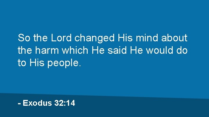 So the Lord changed His mind about the harm which He said He would