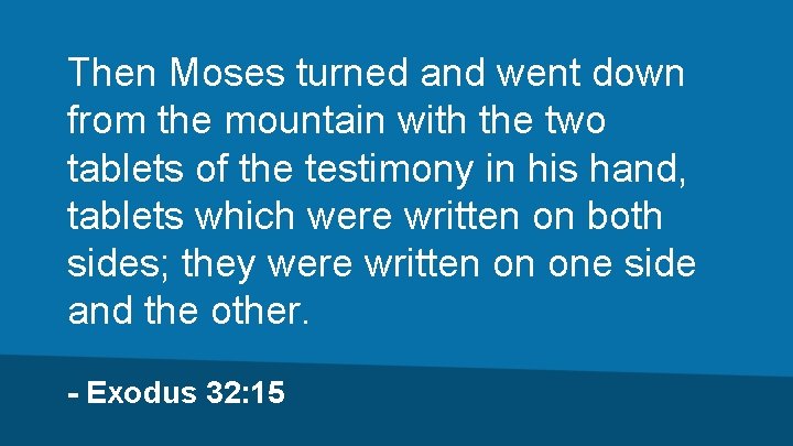 Then Moses turned and went down from the mountain with the two tablets of