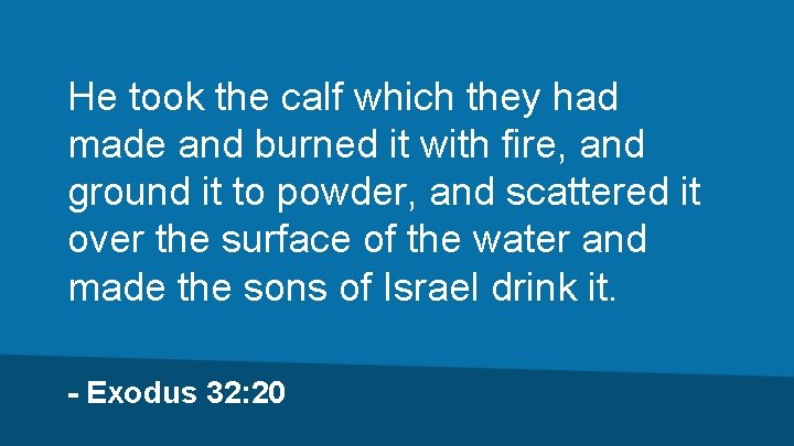 He took the calf which they had made and burned it with fire, and