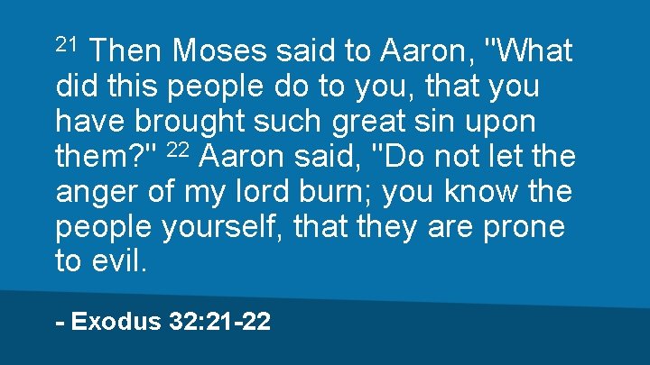 Then Moses said to Aaron, "What did this people do to you, that you