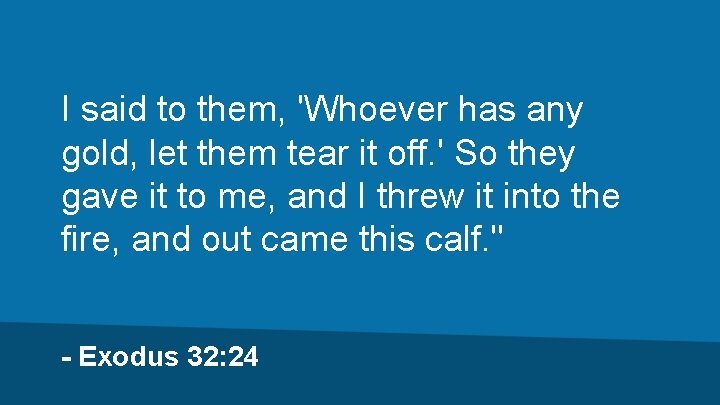 I said to them, 'Whoever has any gold, let them tear it off. '