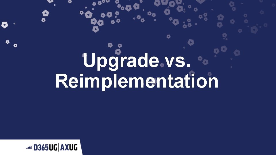 Upgrade vs. Reimplementation 