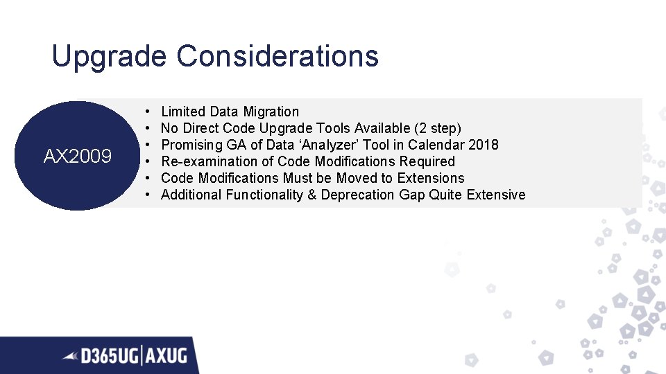 Upgrade Considerations AX 2009 • • • Limited Data Migration No Direct Code Upgrade