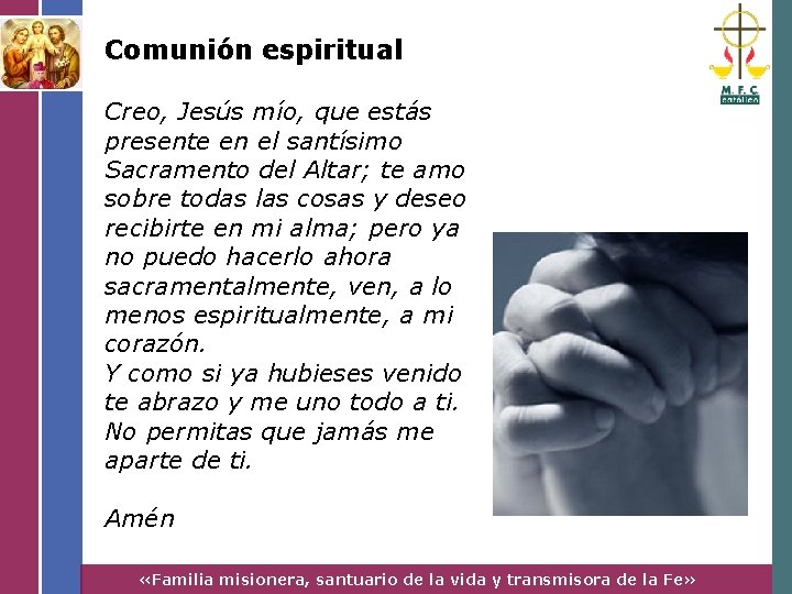 Comunión espiritual Creo, Jesús mío, que estás presente en el santísimo Sacramento del Altar;