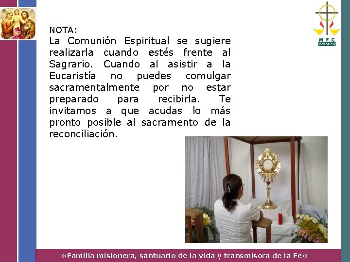 NOTA: La Comunión Espiritual se sugiere realizarla cuando estés frente al Sagrario. Cuando al