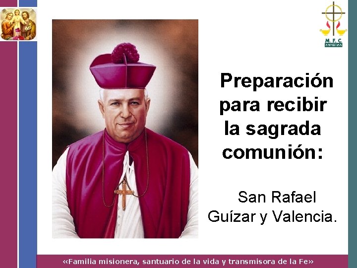 Preparación para recibir la sagrada comunión: San Rafael Guízar y Valencia. «Familia misionera, santuario