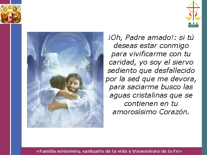 ¡Oh, Padre amado!: si tú deseas estar conmigo para vivificarme con tu caridad, yo