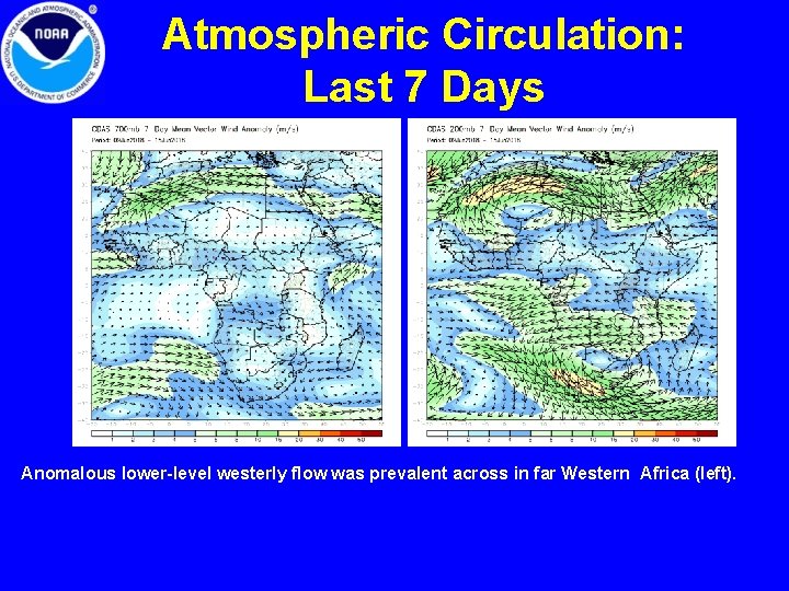 Atmospheric Circulation: Last 7 Days Anomalous lower-level westerly flow was prevalent across in far Atmospheric Circulation: Last 7 Days Anomalous lower-level westerly flow was prevalent across in far