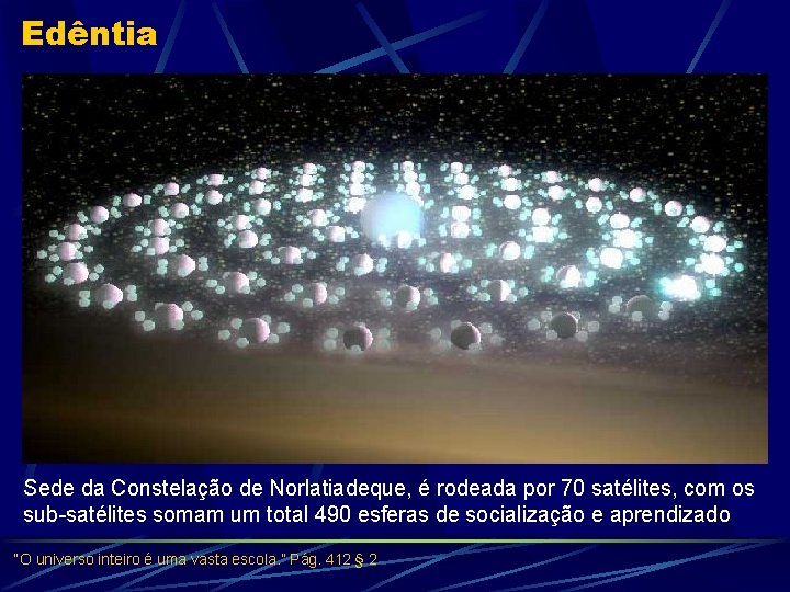 Edêntia Sede da Constelação de Norlatiadeque, é rodeada por 70 satélites, com os sub-satélites