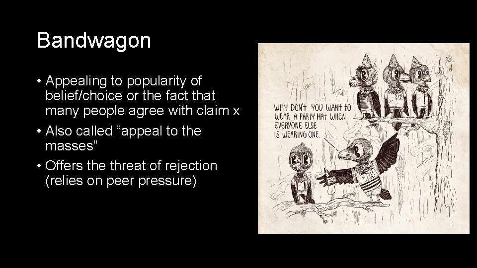 Bandwagon • Appealing to popularity of belief/choice or the fact that many people agree