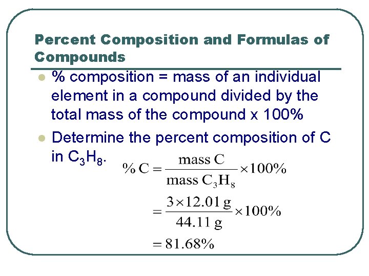 Percent Composition and Formulas of Compounds l l % composition = mass of an