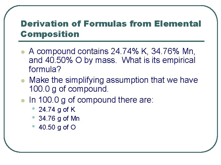 Derivation of Formulas from Elemental Composition l l l A compound contains 24. 74%