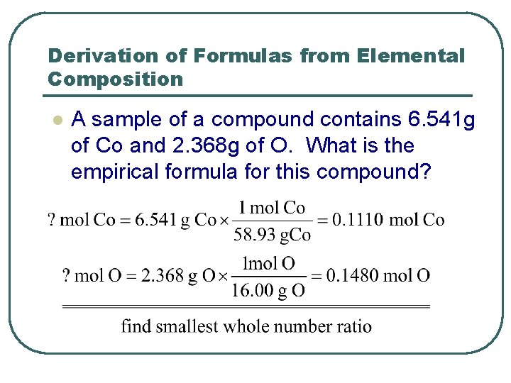 Derivation of Formulas from Elemental Composition l A sample of a compound contains 6.