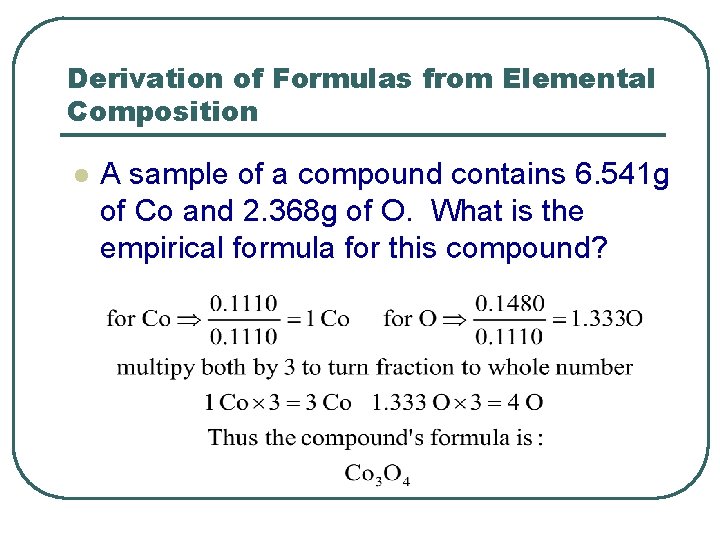 Derivation of Formulas from Elemental Composition l A sample of a compound contains 6.