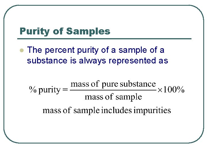 Purity of Samples l The percent purity of a sample of a substance is