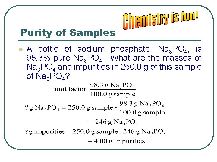Purity of Samples l A bottle of sodium phosphate, Na 3 PO 4, is