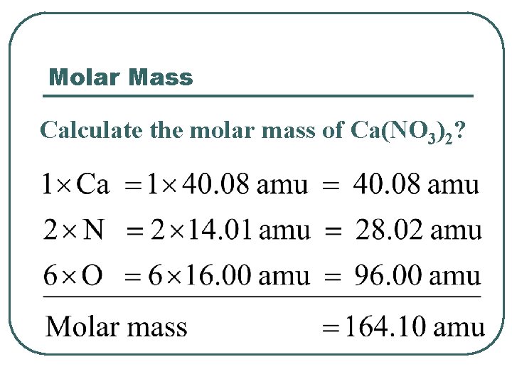 Molar Mass Calculate the molar mass of Ca(NO 3)2? 