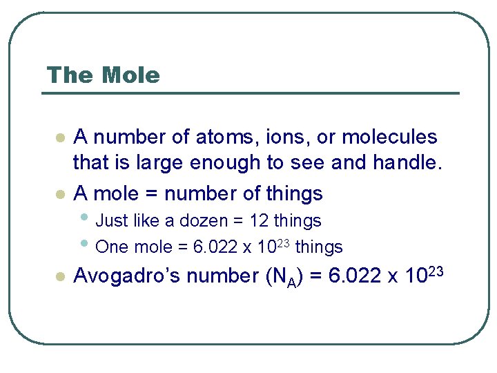 The Mole l A number of atoms, ions, or molecules that is large enough