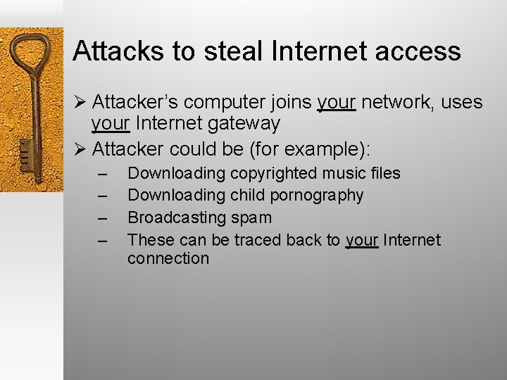 Attacks to steal Internet access Ø Attacker’s computer joins your network, uses your Internet