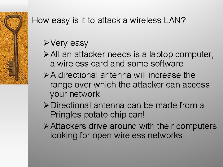 How easy is it to attack a wireless LAN? ØVery easy ØAll an attacker