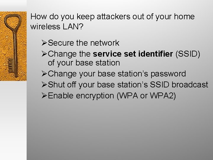How do you keep attackers out of your home wireless LAN? ØSecure the network