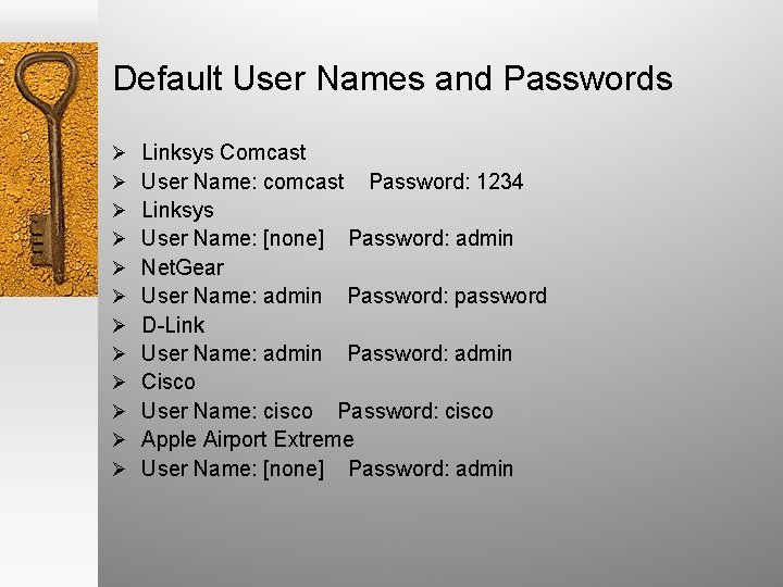 Default User Names and Passwords Ø Ø Ø Linksys Comcast User Name: comcast Password: