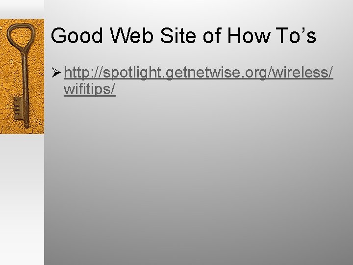 Good Web Site of How To’s Ø http: //spotlight. getnetwise. org/wireless/ wifitips/ 