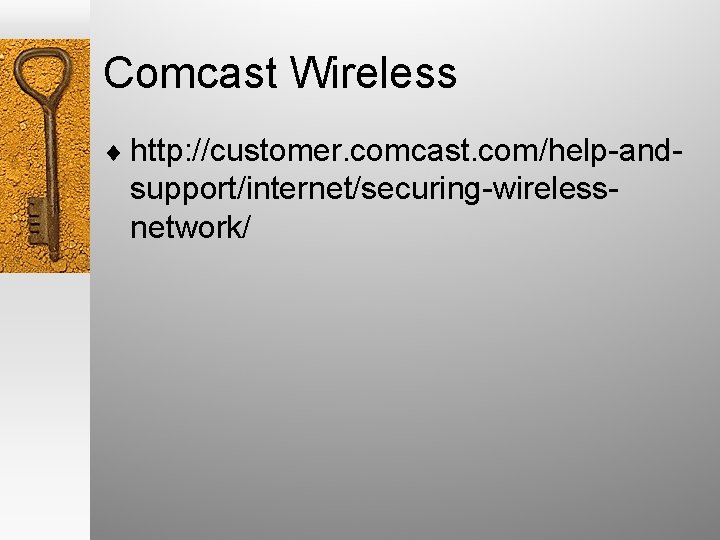 Comcast Wireless ¨ http: //customer. comcast. com/help-and- support/internet/securing-wirelessnetwork/ 
