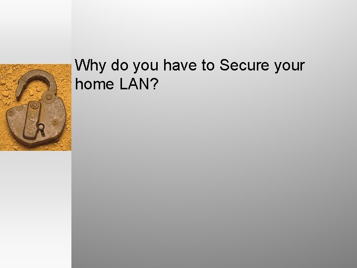Why do you have to Secure your home LAN? 
