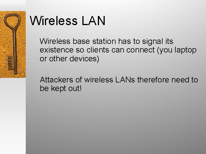 Wireless LAN Wireless base station has to signal its existence so clients can connect