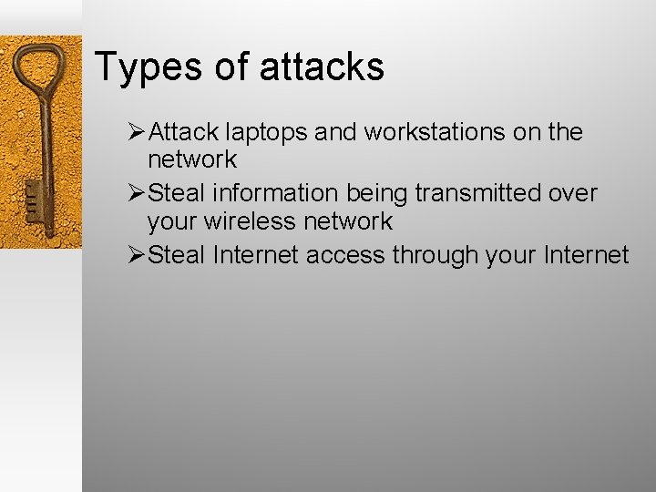 Types of attacks ØAttack laptops and workstations on the network ØSteal information being transmitted