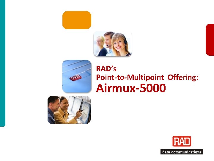 RAD’s Point-to-Multipoint Offering: Airmux-5000 RAD Point-to-Multipoint Offering – 2011 Slide 1 