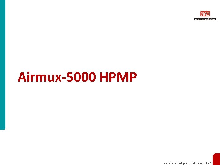 Airmux-5000 HPMP RAD Point-to-Multipoint Offering – 2011 Slide 5 