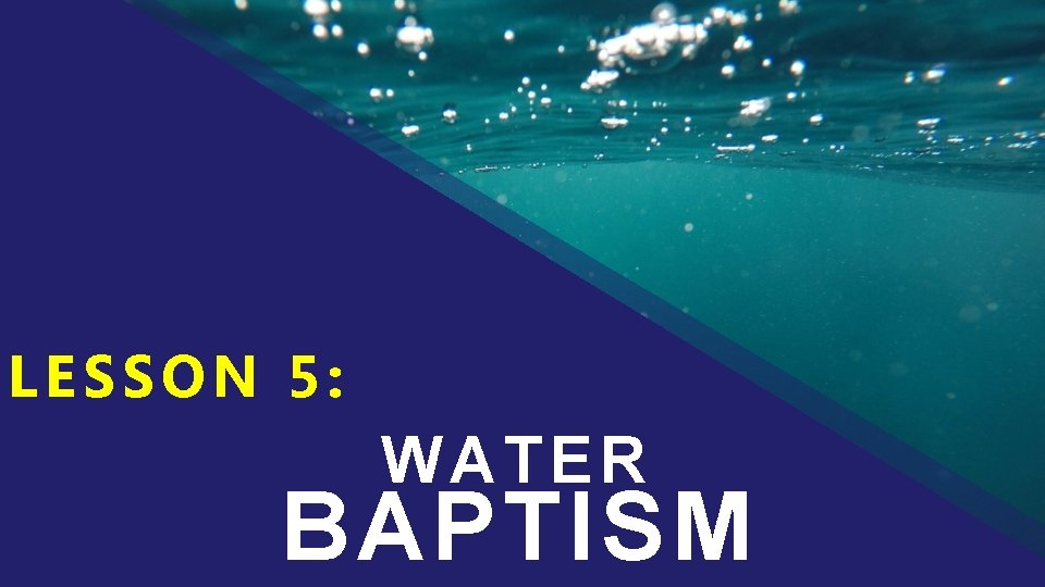 LESSON 5: WATER BAPTISM 